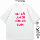 Áo Thun Đẹp Gái Làm Ơn Đừng Buồn