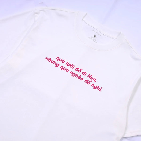 Áo Thun Quá Lười Để Đi Làm, Quá Nghèo Để Nghỉ