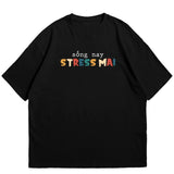Áo Thun Sống Nay Stress Mai