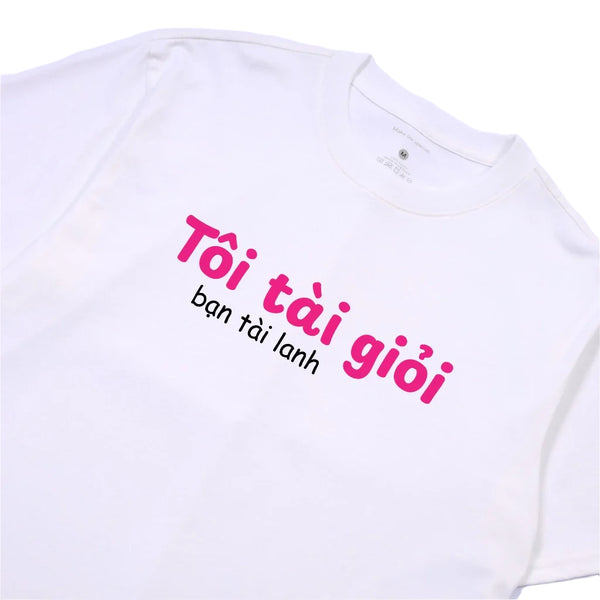 Áo Thun Tôi Tài Giỏi Bạn Tài Lanh