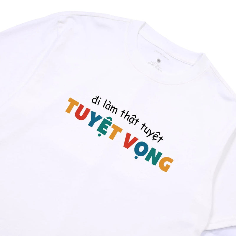 Áo Thun Đi làm Thật Tuyệt Vọng