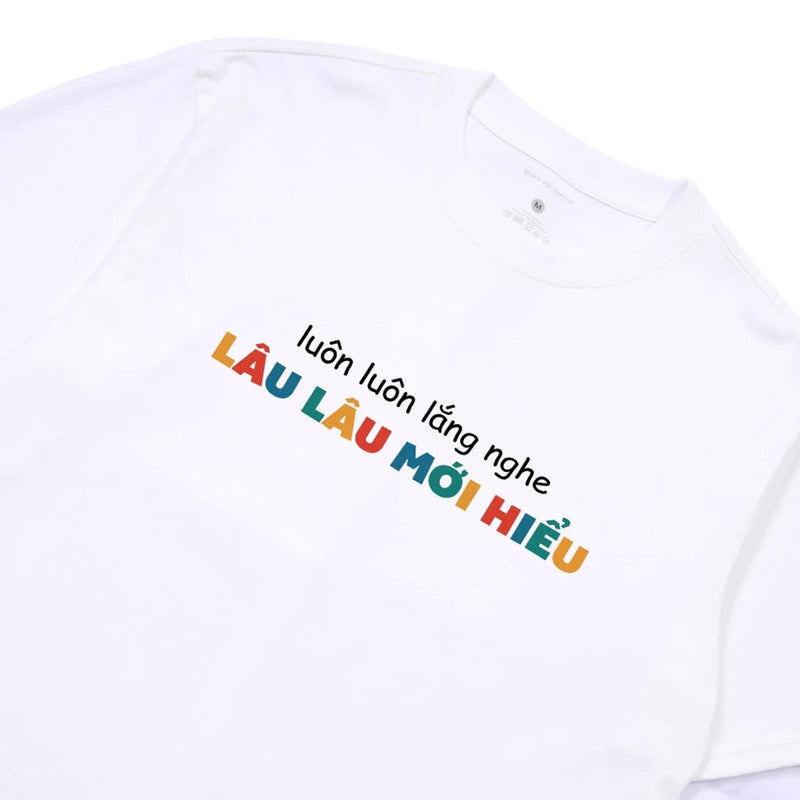 Áo Thun Luôn Luôn Lắng Nghe Lâu Lâu Mới Hiểu