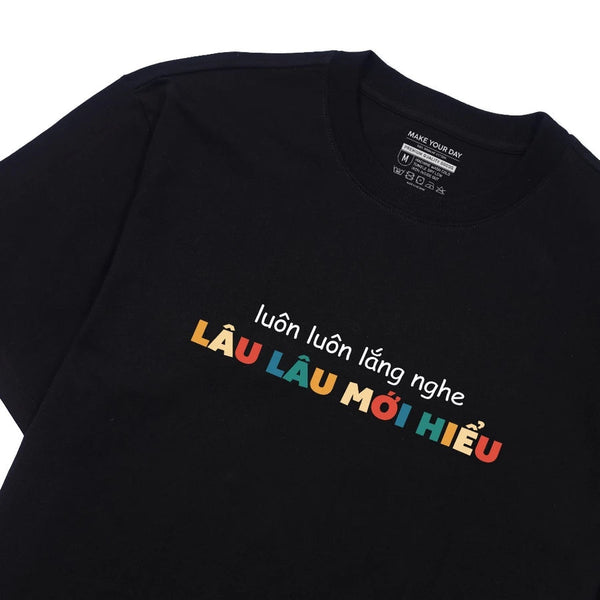 Áo Thun Luôn Luôn Lắng Nghe Lâu Lâu Mới Hiểu