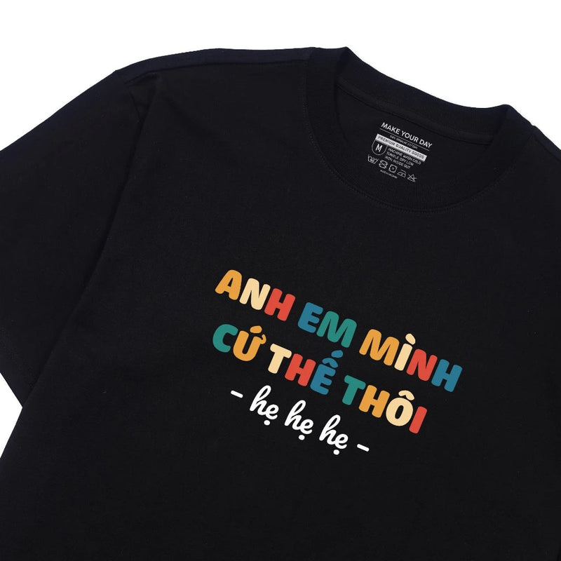 Áo Thun Anh Em Mình Cứ Thế Thôi Hẹ Hẹ Hẹ