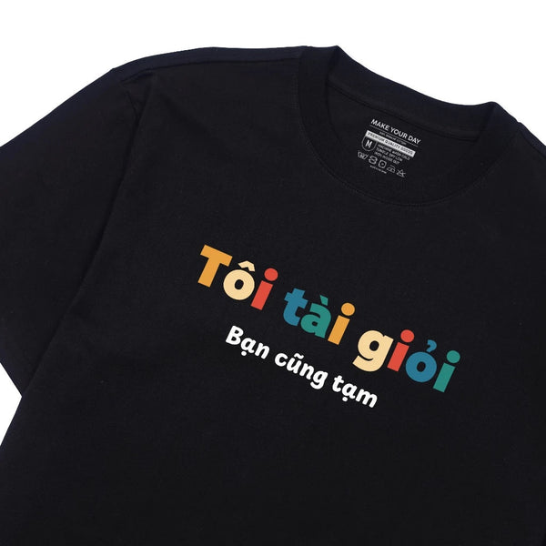 Áo Thun Tôi Tài Giỏi Bạn Cũng Tạm