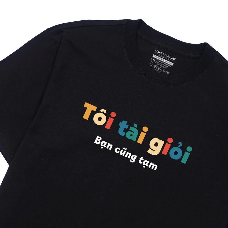 Áo Thun Tôi Tài Giỏi Bạn Cũng Tạm