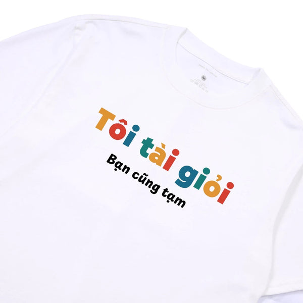 Áo Thun Tôi Tài Giỏi Bạn Cũng Tạm