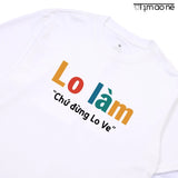 Áo Thun Lo Làm Chứ Đừng Lo Ve
