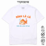 Áo Thun Mình Là Cá Việc Của Mình Là Bơi