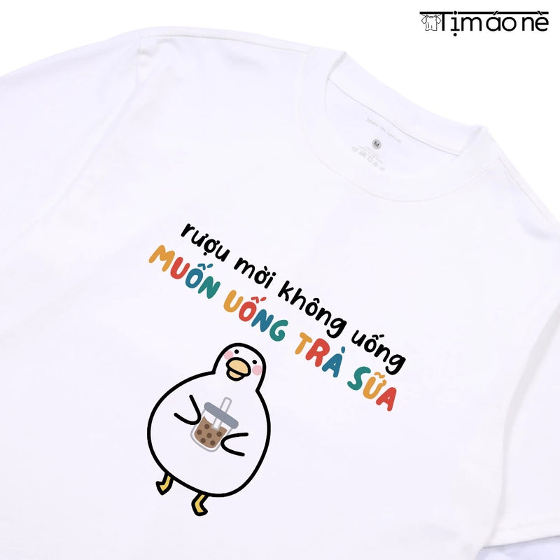 Áo Thun Rượu Mời Không Uống Muốn Uống Trà Sữa