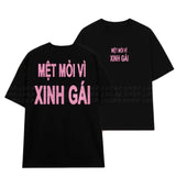 Áo Thun Kim Tuyến In Chữ MỆT MỎI VÌ XINH GÁI