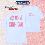 Áo Thun Kim Tuyến In Chữ MỆT MỎI VÌ XINH GÁI