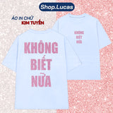 Áo Thun Kim Tuyến In Chữ KHÔNG BIẾT NỮA