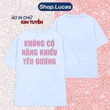 Áo Thun Kim Tuyến In Chữ KHÔNG CÓ NĂNG KHIẾU YÊU ĐƯƠNG