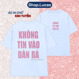 Áo Thun Kim Tuyến In Chữ KHÔNG TIN VÀO ĐÀN BÀ