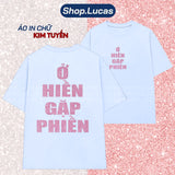 Áo Thun Kim Tuyến In Chữ Ở HIỀN GẶP PHIỀN