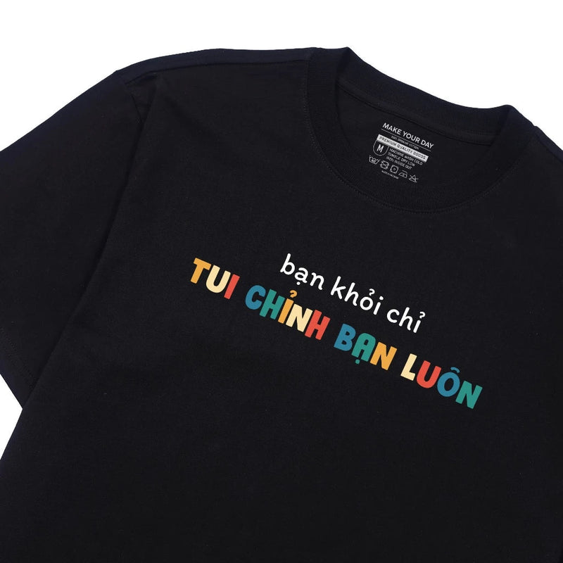 Áo Thun Bạn Khỏi Chỉ Tui Chỉnh Bạn Luôn