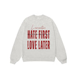 Áo Sweater Hate First Love Later