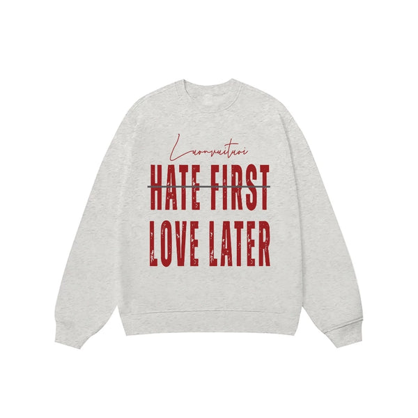 Áo Sweater Hate First Love Later