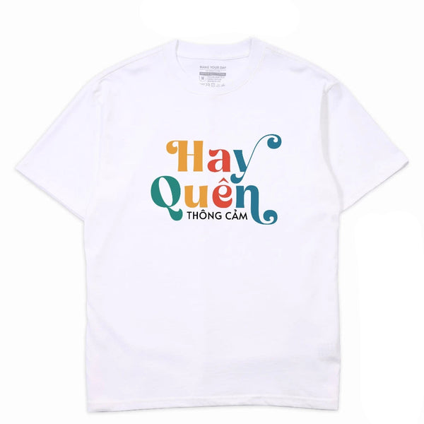 Áo Thun Hay Quên Thông Cảm