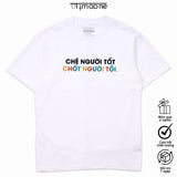 Áo Thun Chê Người Tốt Chốt Người Tồi