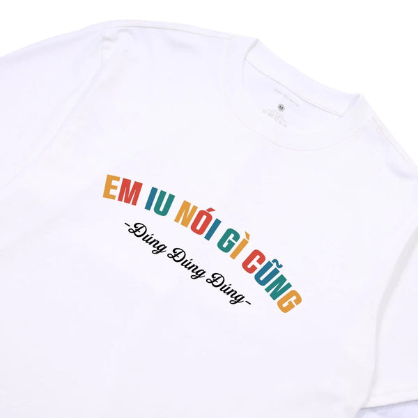 Áo Thun Em Iu Nói Gì Cũng Đúng